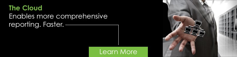 The Cloud. Enables more comprehensive reporting. Faster.